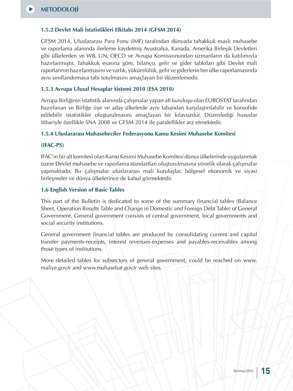 Amerika Birleşik Devletleri gibi ülkelerden ve WB, UN, OECD ve Avrupa Komisyonundan uzmanların da katılımıyla hazırlanmıştır.