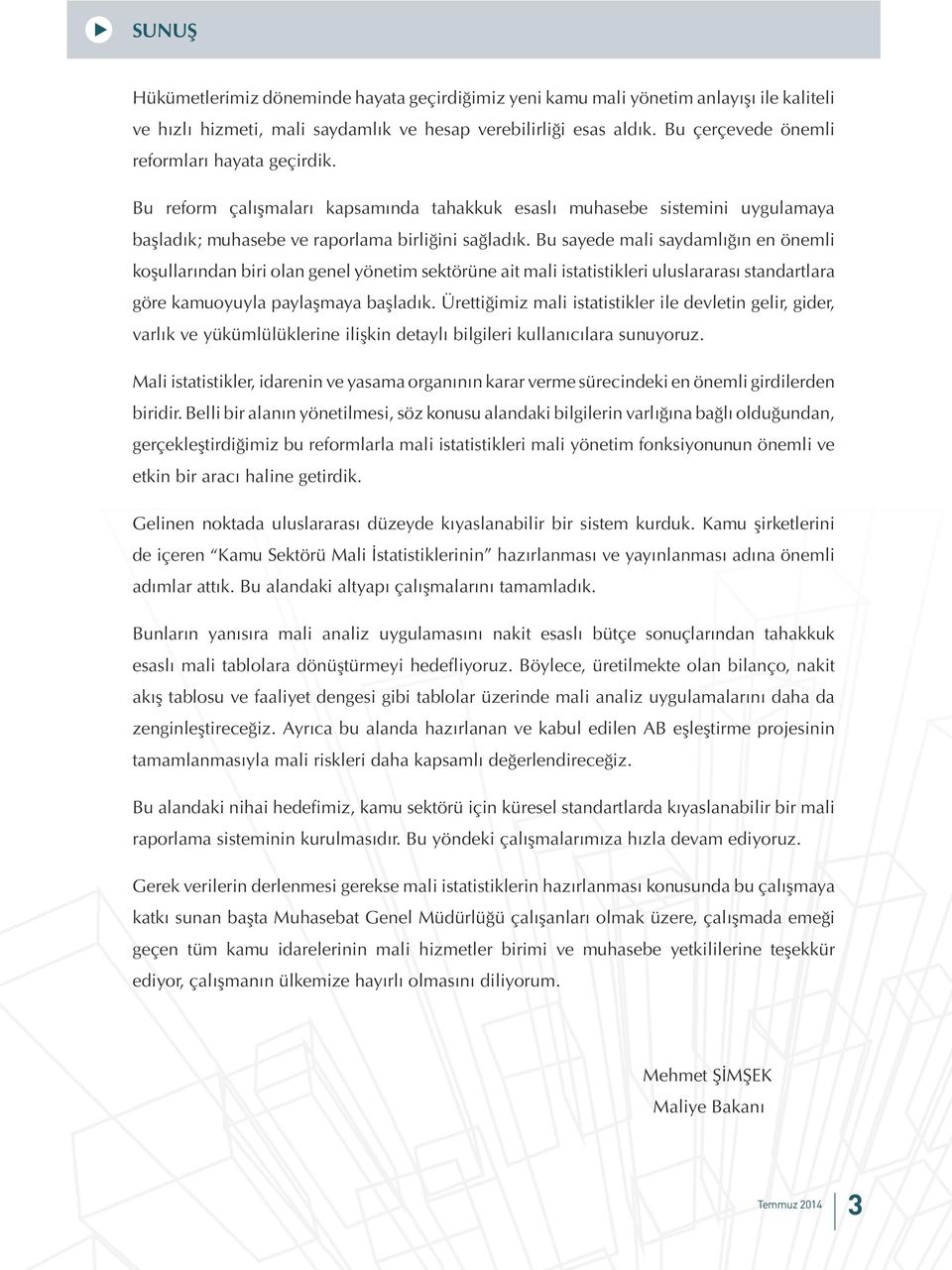 Bu sayede mali saydamlığın en önemli koşullarından biri olan genel yönetim sektörüne ait mali istatistikleri uluslararası standartlara göre kamuoyuyla paylaşmaya başladık.