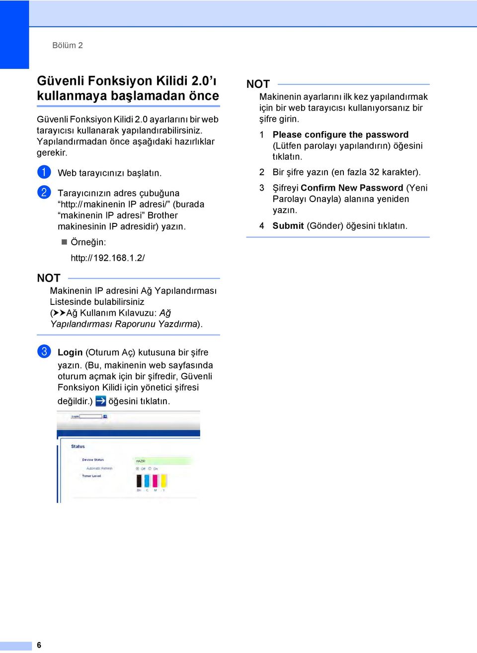 b Tarayıcınızın adres çubuğuna vmakinenin IP adresi/ (burada makinenin IP adresi Brother makinesinin IP adresidir) yazın. Örneğin: v19