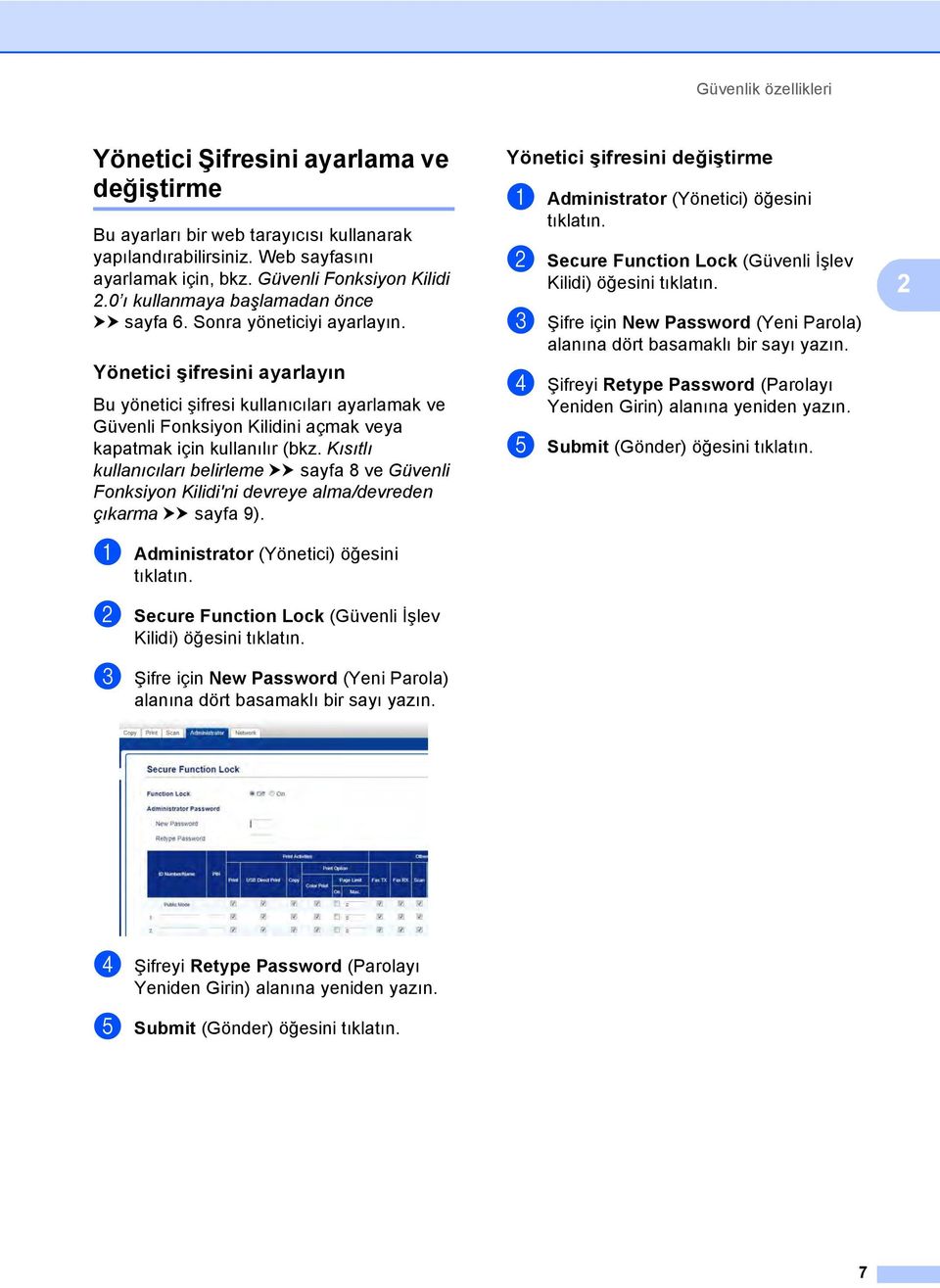 Yönetici şifresini ayarlayın 2 Bu yönetici şifresi kullanıcıları ayarlamak ve Güvenli Fonksiyon Kilidini açmak veya kapatmak için kullanılır (bkz.