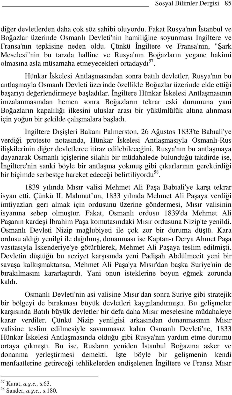 Çünkü İngiltere ve Fransa'nın, "Şark Meselesi"nin bu tarzda halline ve Rusya'nın Boğazların yegane hakimi olmasına asla müsamaha etmeyecekleri ortadaydı 57.