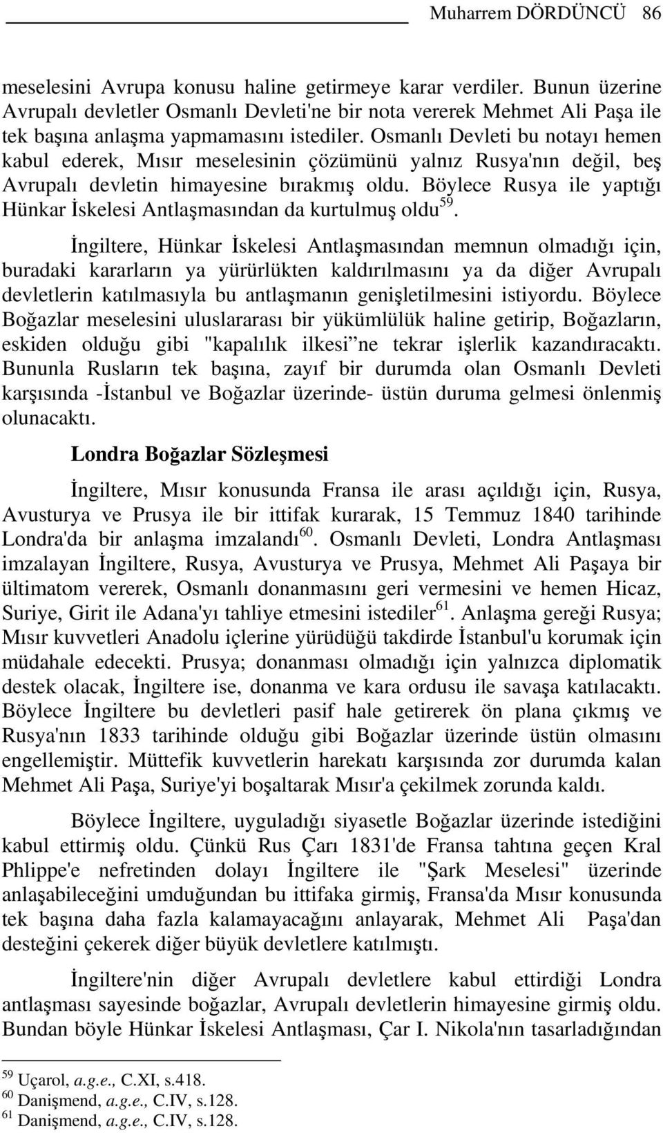 Osmanlı Devleti bu notayı hemen kabul ederek, Mısır meselesinin çözümünü yalnız Rusya'nın değil, beş Avrupalı devletin himayesine bırakmış oldu.