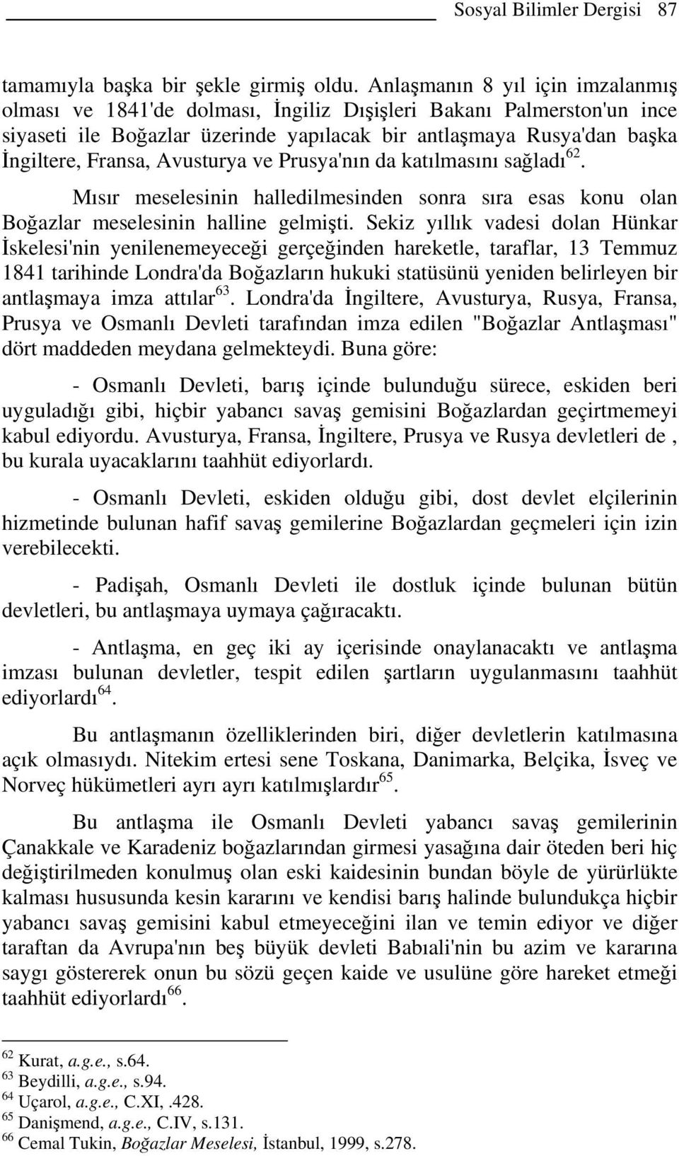 Avusturya ve Prusya'nın da katılmasını sağladı 62. Mısır meselesinin halledilmesinden sonra sıra esas konu olan Boğazlar meselesinin halline gelmişti.