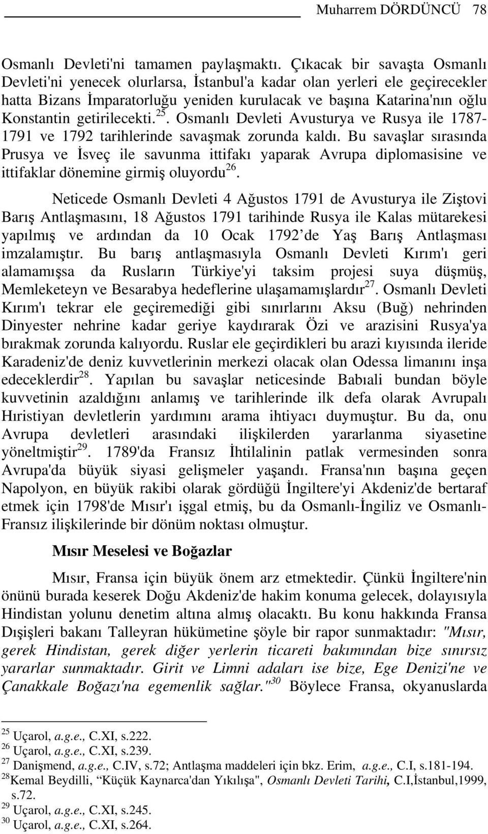 getirilecekti. 25. Osmanlı Devleti Avusturya ve Rusya ile 1787-1791 ve 1792 tarihlerinde savaşmak zorunda kaldı.