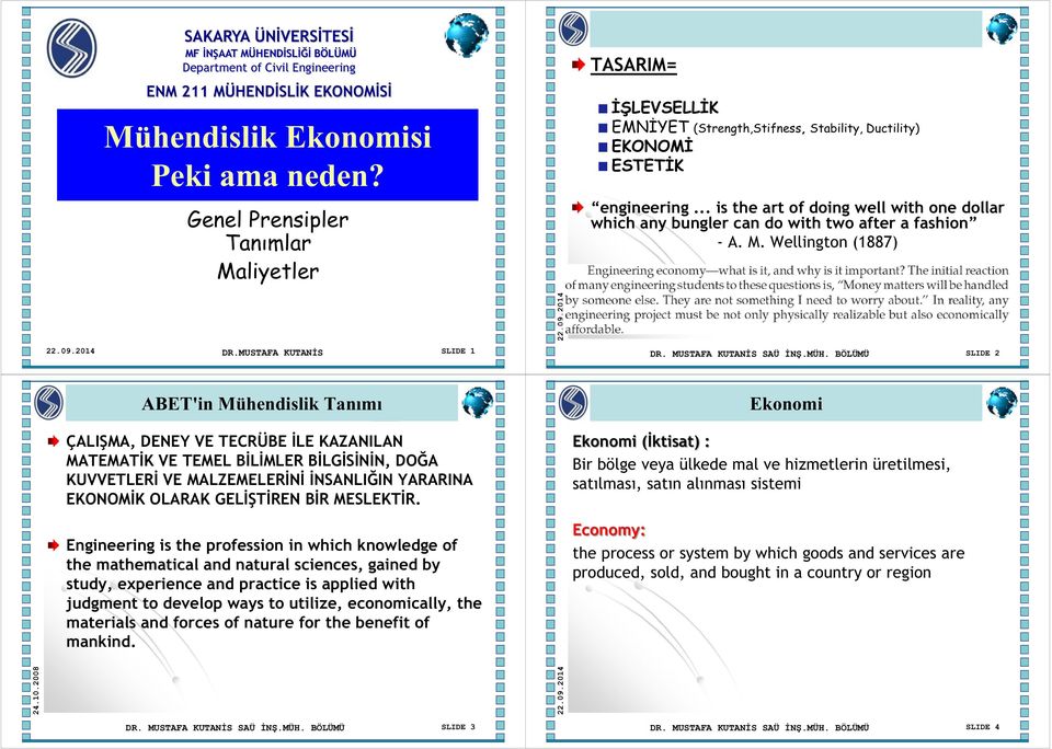 .. is the art of doing well with one dollar which any bungler can do with two after a fashion - A. M. Wellington (1887) 22.09.2014 22.09.2014 DR.MUSTAFA KUTAİS SLIDE 1 DR. MUSTAFA KUTAİS SAÜ İŞ.MÜH.