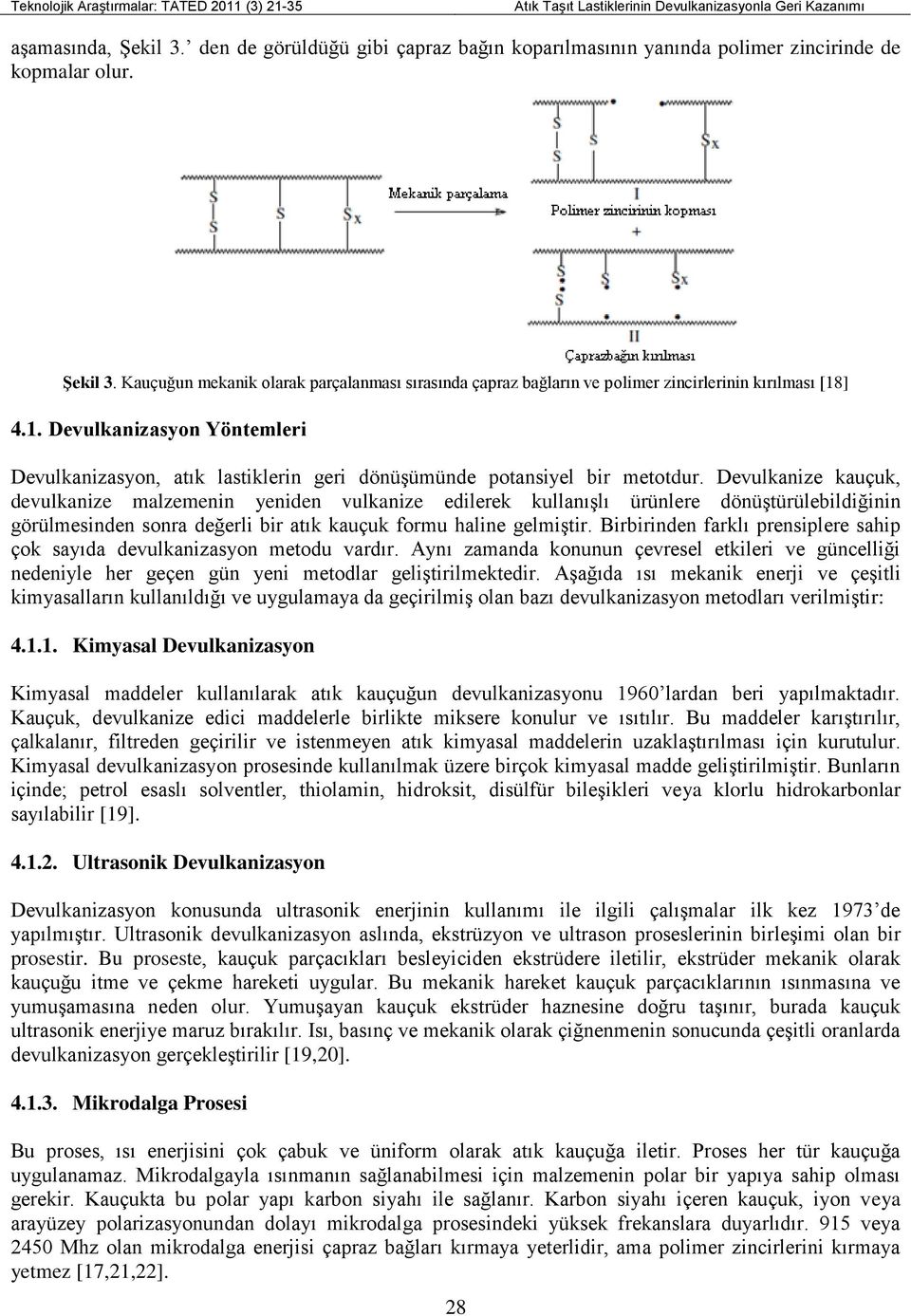 ] 4.1. Devulkanizasyon Yöntemleri Devulkanizasyon, atık lastiklerin geri dönüşümünde potansiyel bir metotdur.