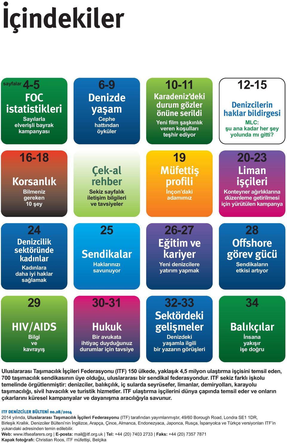 16-18 Korsanlık Bilmeniz gereken 10 şey Çek-al rehber Sekiz sayfalık iletişim bilgileri ve tavsiyeler 19 Müfettiş profili İnçon daki adamımız 20-23 Liman işçileri Konteyner ağırlıklarına düzenleme