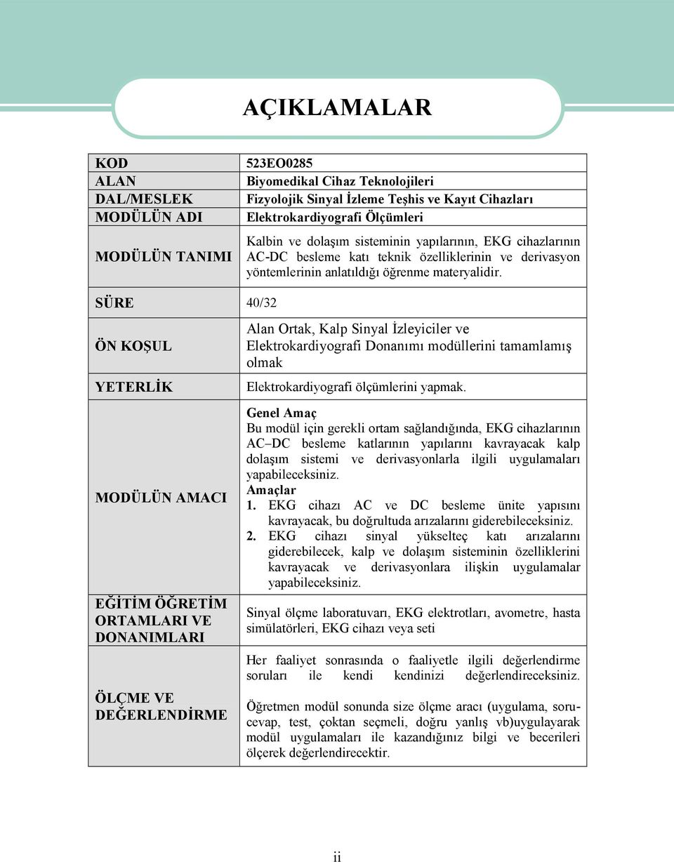 SÜRE 40/32 ÖN KOŞUL YETERLİK MODÜLÜN AMACI EĞİTİM ÖĞRETİM ORTAMLARI VE DONANIMLARI ÖLÇME VE DEĞERLENDİRME Alan Ortak, Kalp Sinyal İzleyiciler ve Elektrokardiyografi Donanımı modüllerini tamamlamış