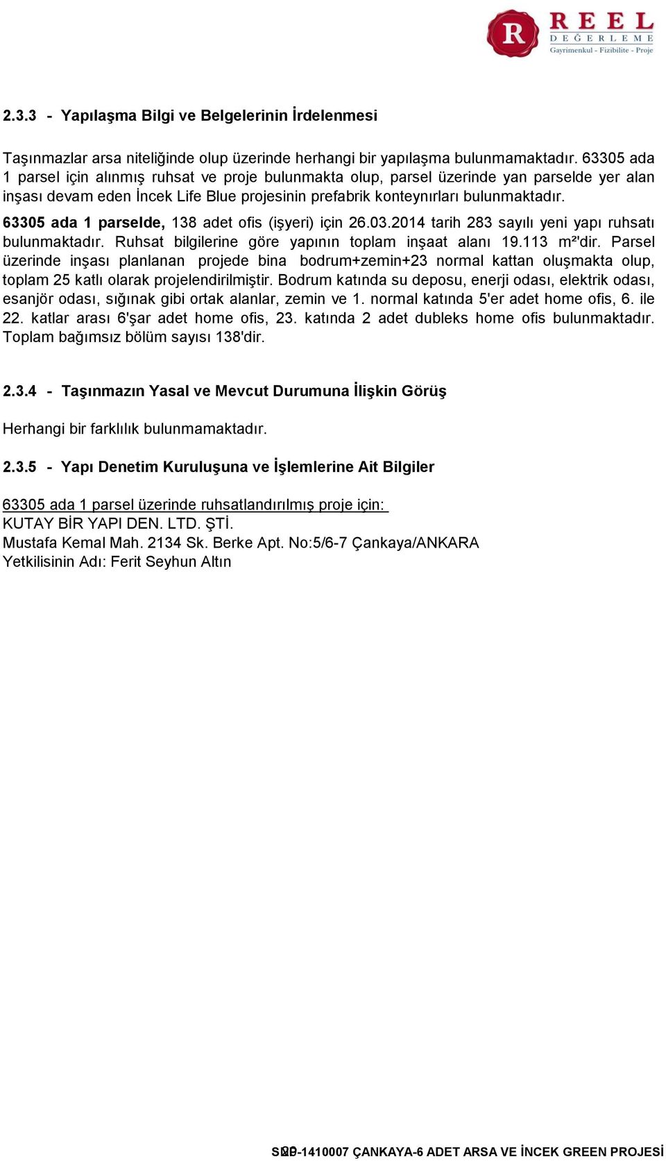 63305 ada 1 parselde, 138 adet ofis (işyeri) için 26.03.2014 tarih 283 sayılı yeni yapı ruhsatı bulunmaktadır. Ruhsat bilgilerine göre yapının toplam inşaat alanı 19.113 m²'dir.