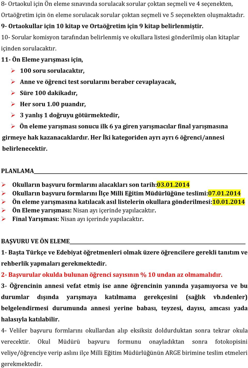 11- Ön Eleme yarışması için, 100 soru sorulacaktır, Anne ve öğrenci test sorularını beraber cevaplayacak, Süre 100 dakikadır, Her soru 1.