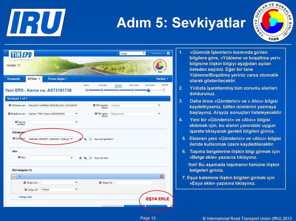 Daha önce «Gönderici» ve «Alıcı» bilgisi kaydettiyseniz, lütfen isimlerini yazmaya başlayınız. Arayüz sonuçları listeleyecektir. 4.