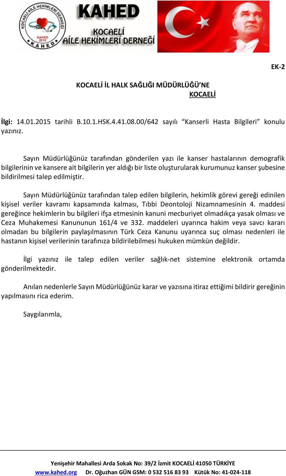 edilmiştir. Sayın Müdürlüğünüz tarafından talep edilen bilgilerin, hekimlik görevi gereği edinilen kişisel veriler kavramı kapsamında kalması, Tıbbi Deontoloji Nizamnamesinin 4.