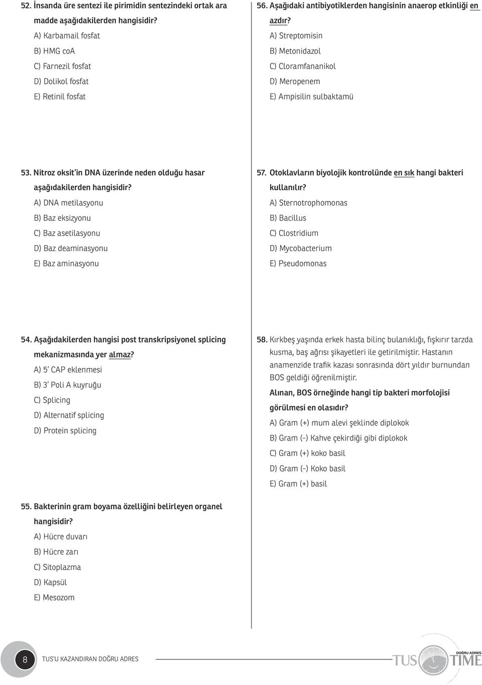 Nitroz oksit in DNA üzerinde neden olduğu hasar aşağıdakilerden hangisidir? A) DNA metilasyonu B) Baz eksizyonu C) Baz asetilasyonu D) Baz deaminasyonu E) Baz aminasyonu 57.