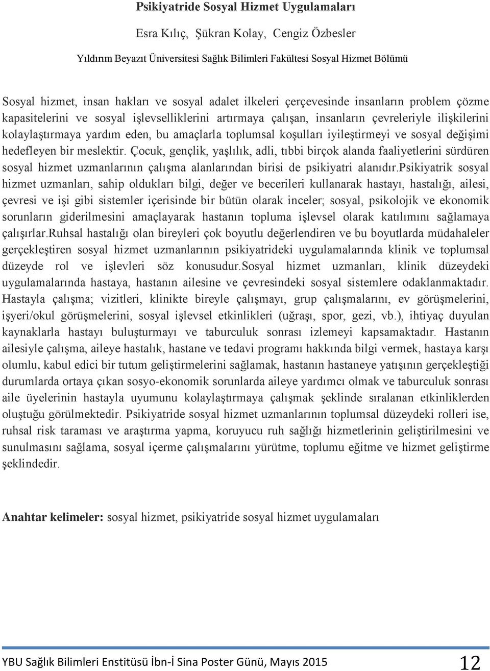 toplumsal koşulları iyileştirmeyi ve sosyal değişimi hedefleyen bir meslektir.