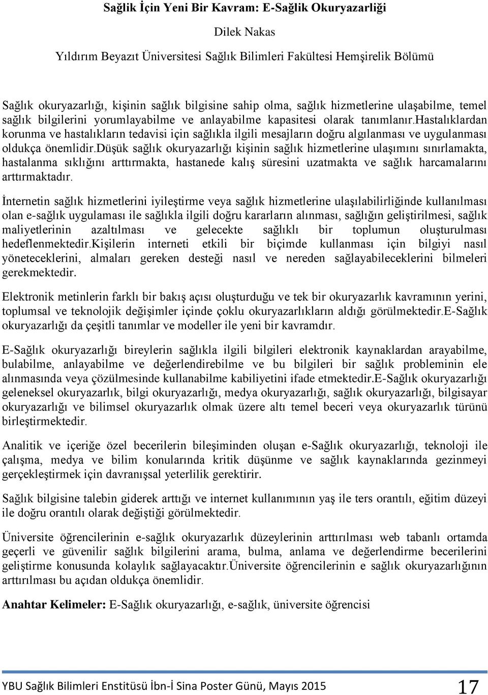 hastalıklardan korunma ve hastalıkların tedavisi için sağlıkla ilgili mesajların doğru algılanması ve uygulanması oldukça önemlidir.