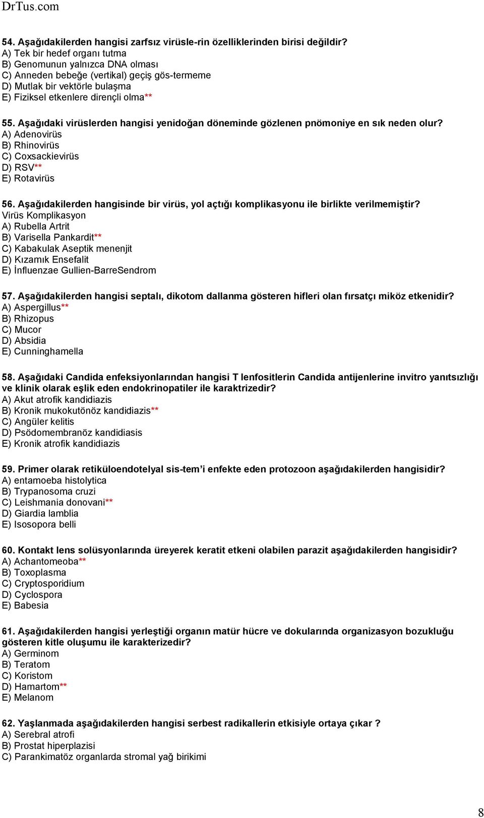 Aşağıdaki virüslerden hangisi yenidoğan döneminde gözlenen pnömoniye en sık neden olur? A) Adenovirüs B) Rhinovirüs C) Coxsackievirüs D) RSV** E) Rotavirüs 56.