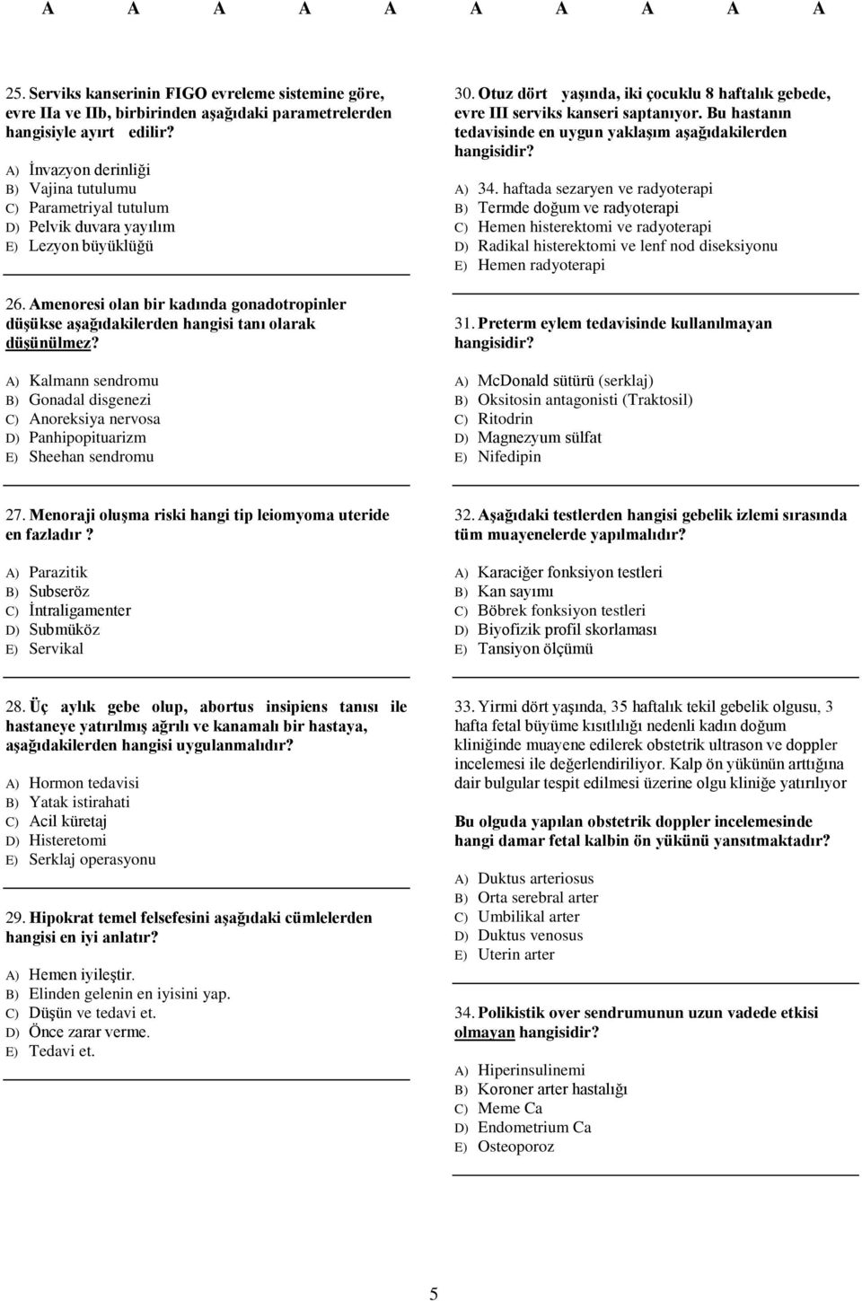 Amenoresi olan bir kadında gonadotropinler düşükse aşağıdakilerden hangisi tanı olarak düşünülmez?