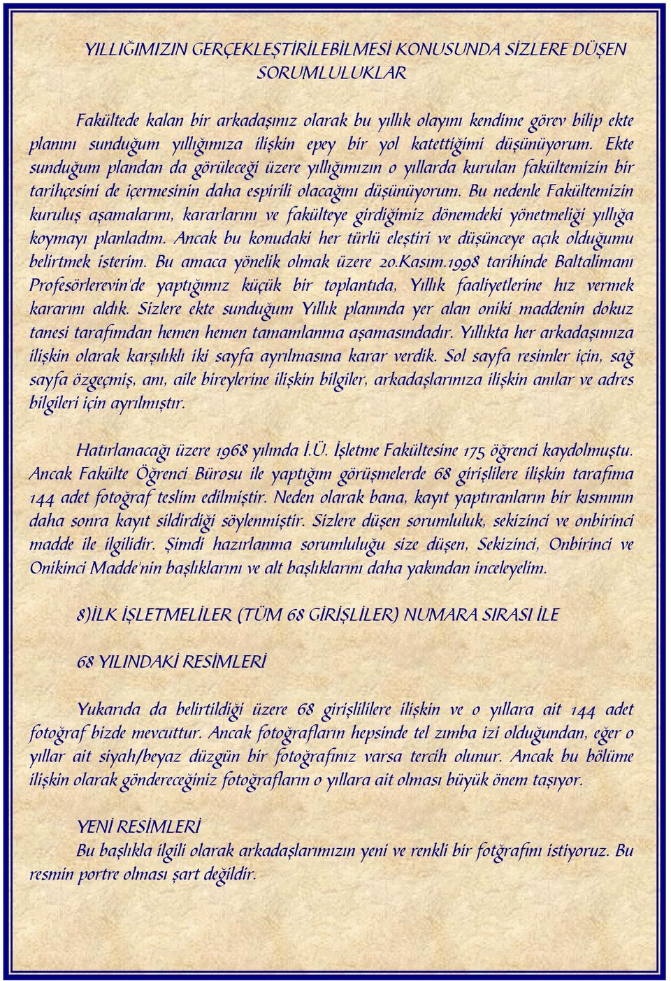 Bu nedenle Fakültemizin kuruluş aşamalarını, kararlarını ve fakülteye girdiğimiz dönemdeki yönetmeliği yıllığa koymayı planladım.