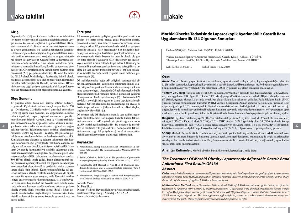 Organofosfatların sistemik emilimi solunum, deri, konjonktiva ve gastrointestinal sistem yollarıyla olur.