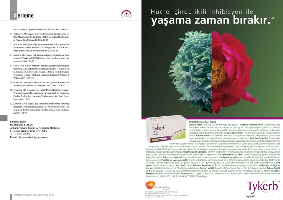 Ankara,Sim Matbaacılık 2002:17-24 8. Sarpel Y. Ön Çapraz Bağ Yaralanmalarında Görüntüleme Yöntemleri In:Tandoğan NR Ed.Ön Çapraz Bağ Cerrahisi.Ankara,Sim Matbaacılık 2002:25-29 9. Cha P, West R, FuF.