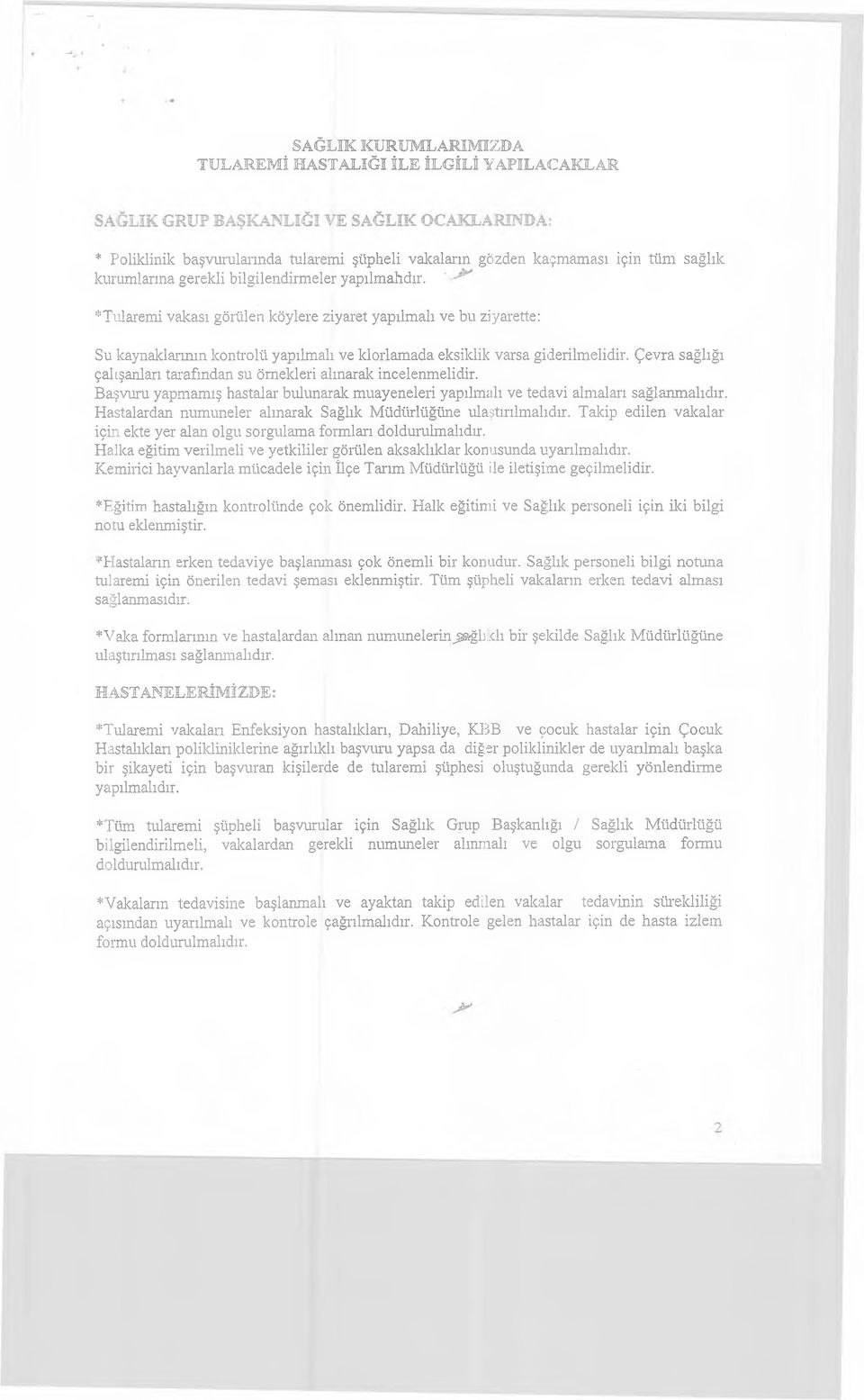 Çevra sağlığı çalışanları tarafından su örnekleri alınarak incelenm elidir. Başvuru yapmamış hastalar bulunarak muayeneleri yapılmalı ve tedavi almaları sağlanm alıdır.