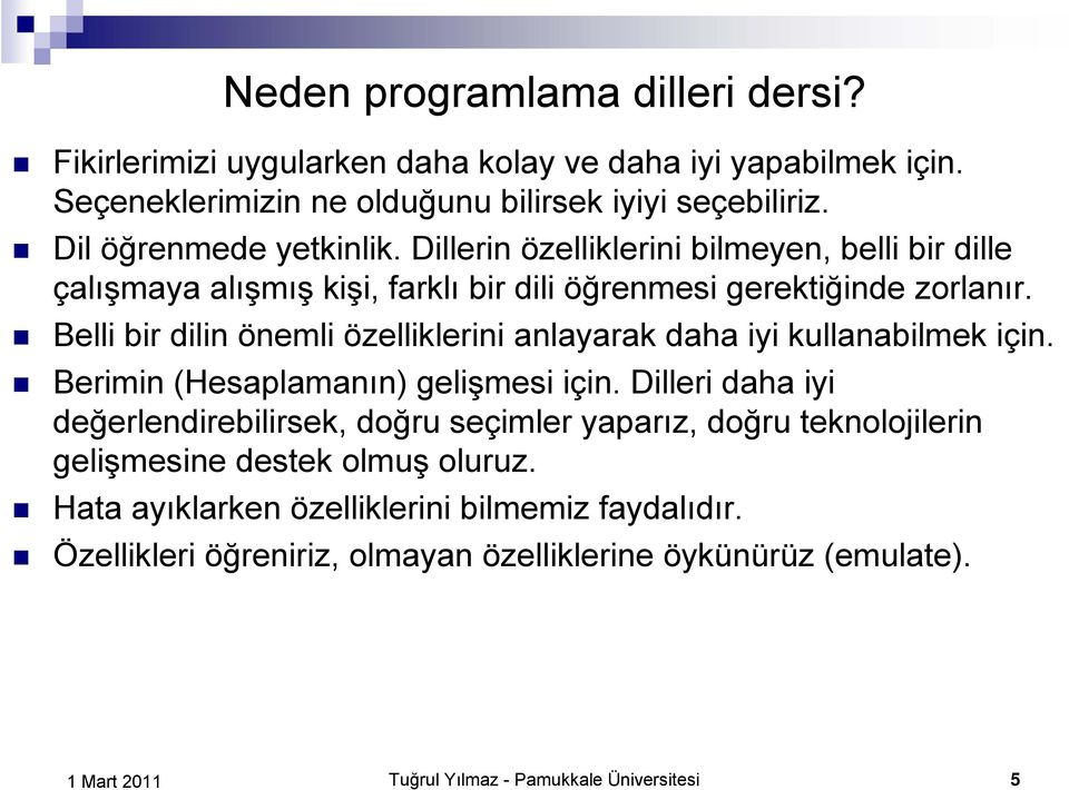 Belli bir dilin önemli özelliklerini anlayarak daha iyi kullanabilmek için. Berimin (Hesaplamanın) gelişmesi için.