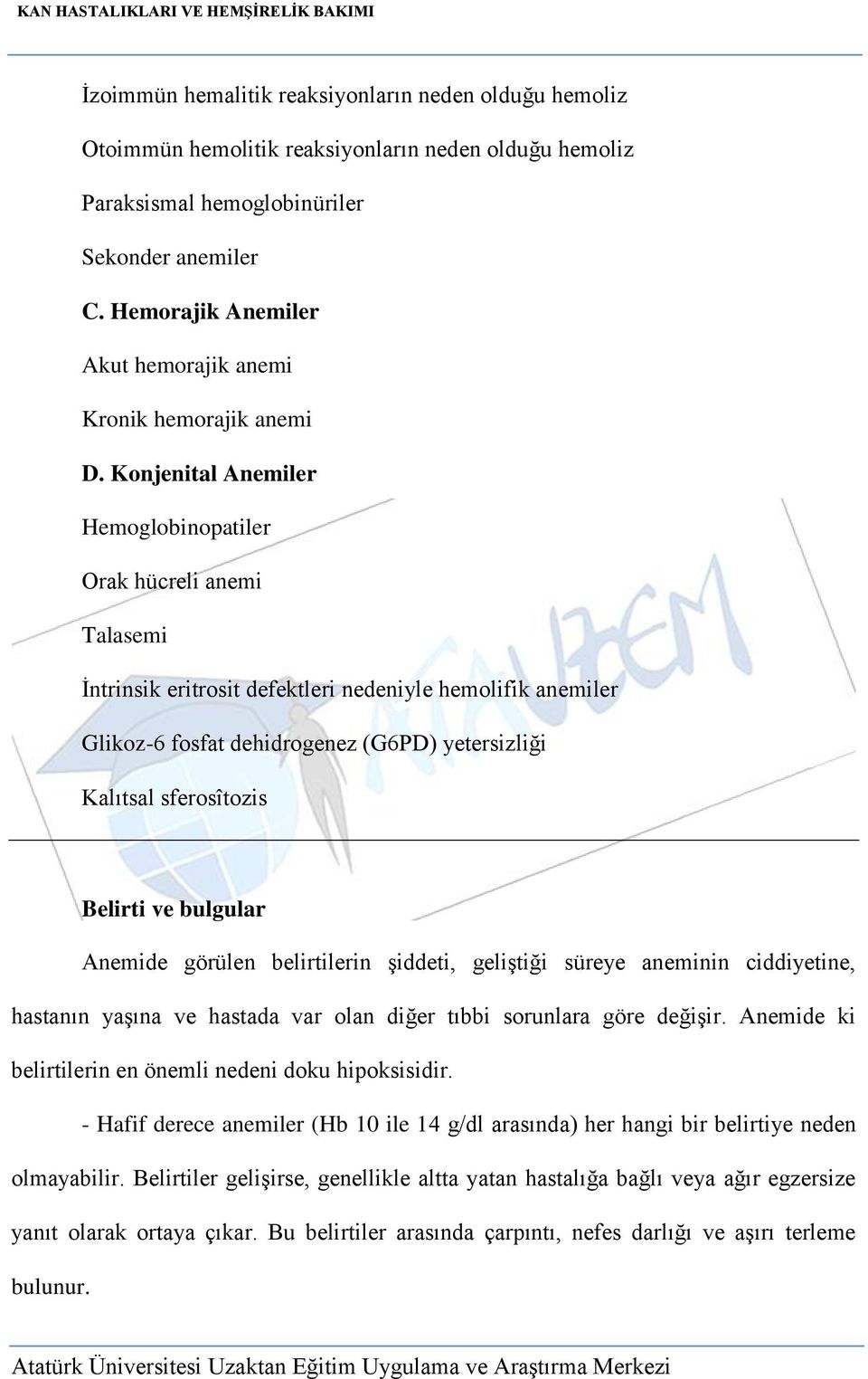 Konjenital Anemiler Hemoglobinopatiler Orak hücreli anemi Talasemi İntrinsik eritrosit defektleri nedeniyle hemolifik anemiler Glikoz-6 fosfat dehidrogenez (G6PD) yetersizliği Kalıtsal sferosîtozis