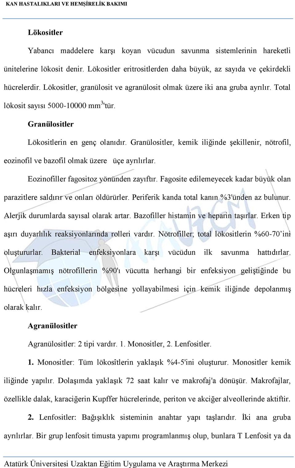 Granülositler, kemik iliğinde şekillenir, nötrofil, eozinofil ve bazofil olmak üzere üçe ayrılırlar. Eozinofiller fagositoz yönünden zayıftır.