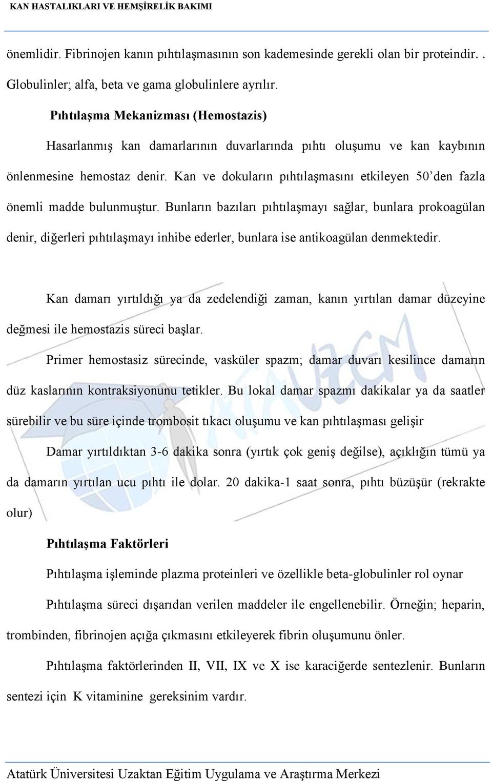 Kan ve dokuların pıhtılaşmasını etkileyen 50 den fazla önemli madde bulunmuştur.