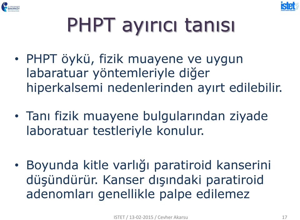 Tanı fizik muayene bulgularından ziyade laboratuar testleriyle konulur.