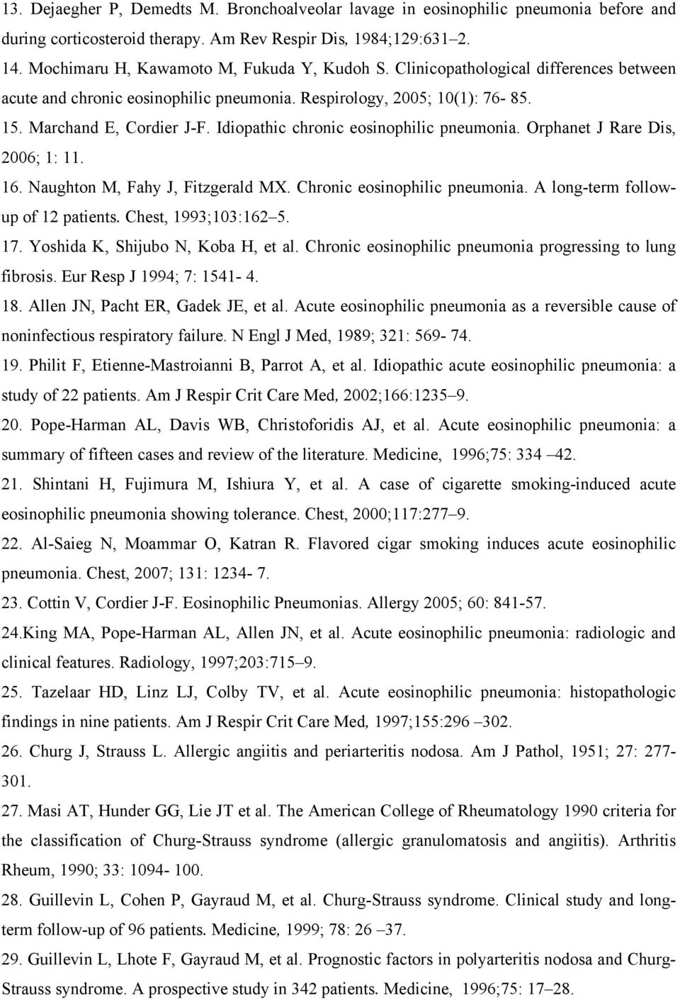 Idiopathic chronic eosinophilic pneumonia. Orphanet J Rare Dis, 2006; 1: 11. 16. Naughton M, Fahy J, Fitzgerald MX. Chronic eosinophilic pneumonia. A long-term followup of 12 patients.