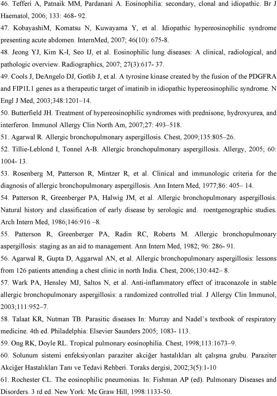 Eosinophilic lung diseases: A clinical, radiological, and pathologic overview. Radiographics, 2007; 27(3):617-37. 49. Cools J, DeAngelo DJ, Gotlib J, et al.