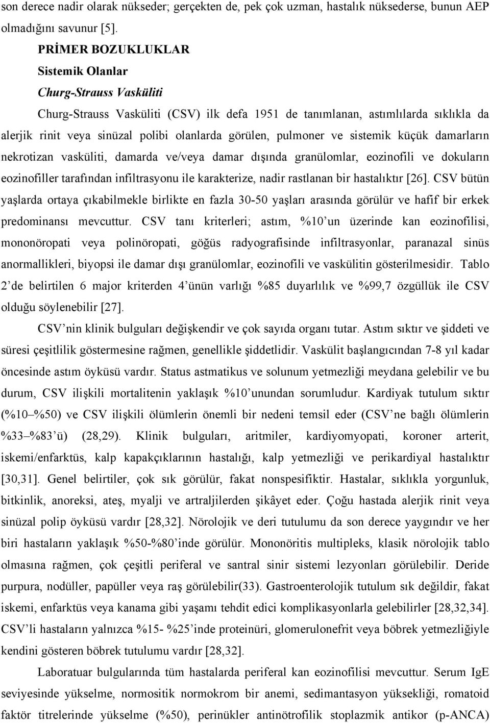 pulmoner ve sistemik küçük damarların nekrotizan vasküliti, damarda ve/veya damar dışında granülomlar, eozinofili ve dokuların eozinofiller tarafından infiltrasyonu ile karakterize, nadir rastlanan