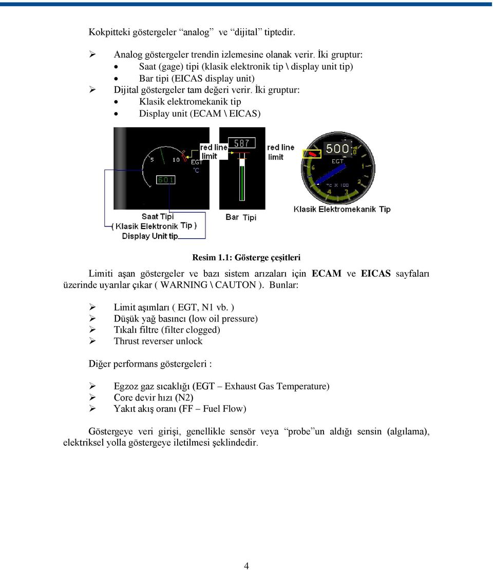 Ġki gruptur: Klasik elektromekanik tip Display unit (ECAM \ EICAS) Resim 1.