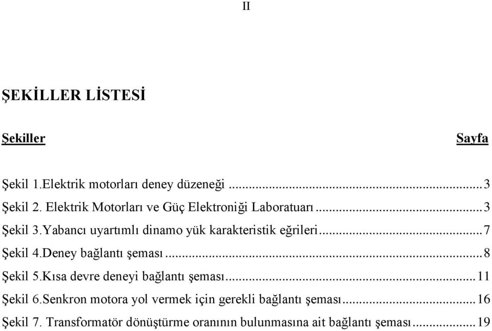 Yabancı uyartımlı dinamo yük karakteristik eğrileri... 7 Şekil 4.Deney bağlantı şeması... 8 Şekil 5.