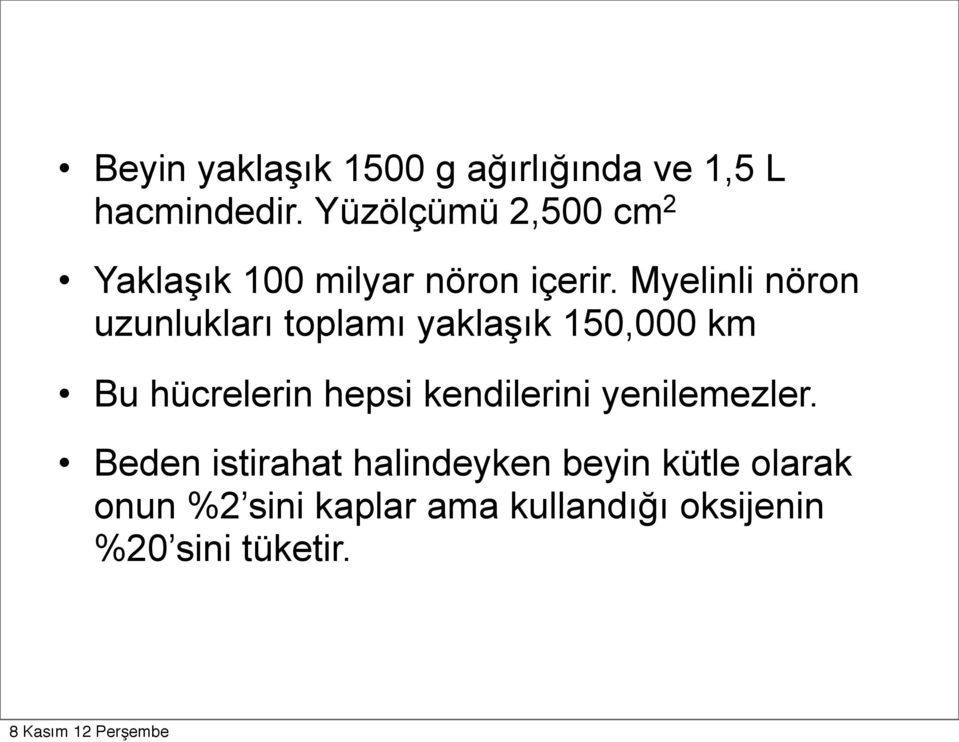 Myelinli nöron uzunlukları toplamı yaklaşık 150,000 km Bu hücrelerin hepsi