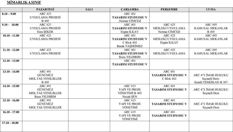 00 ARC 491 GÜNÜMÜZ 14.10-15.00 ARC 491 GÜNÜMÜZ 15.10-16.00 ARC 491 GÜNÜMÜZ ARC 415 VE PROJE YÖNETİMİ- Necati ŞEN ARC 415 VE PROJE YÖNETİMİ 16.10-17.