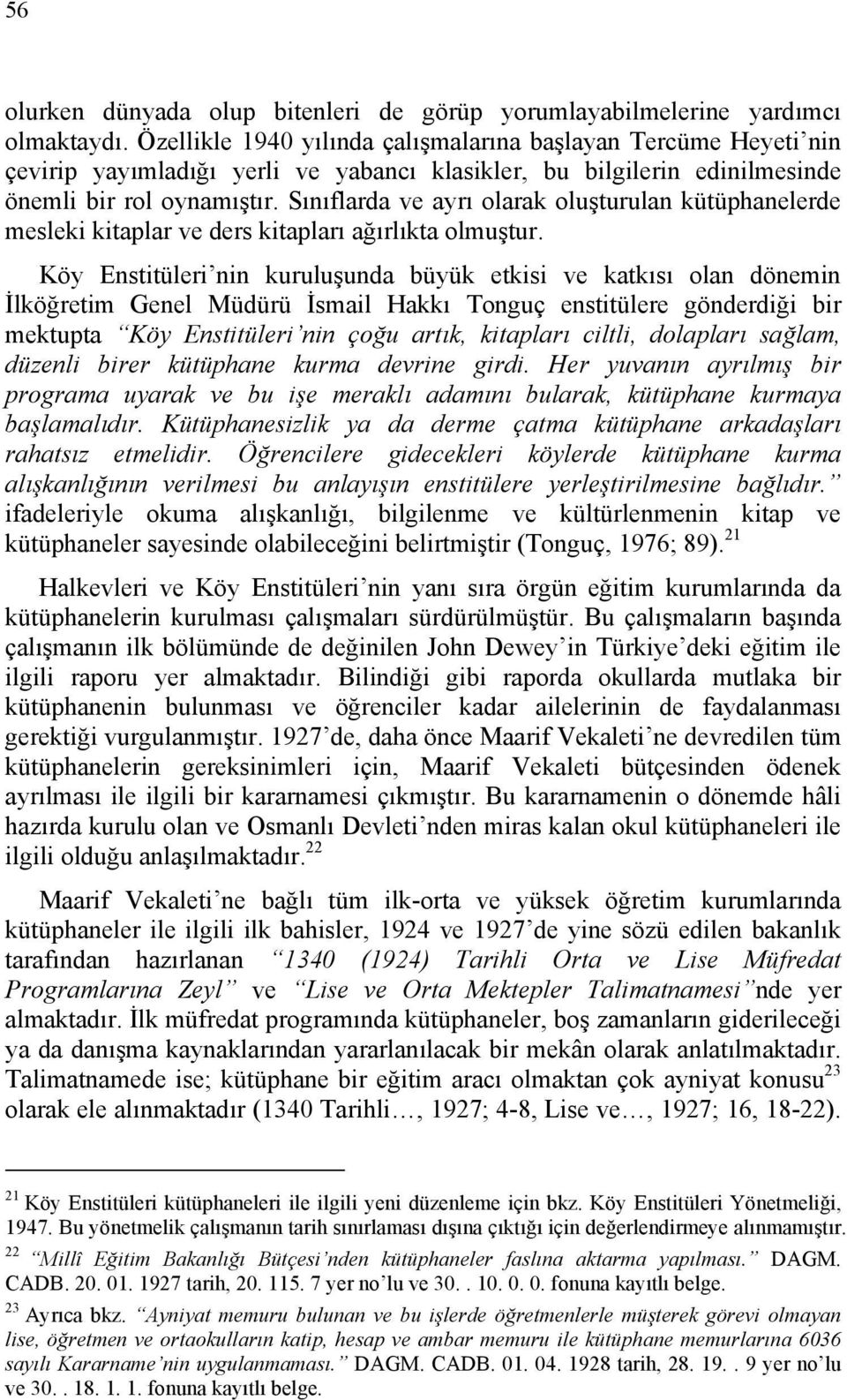 Sınıflarda ve ayrı olarak oluşturulan kütüphanelerde mesleki kitaplar ve ders kitapları ağırlıkta olmuştur.