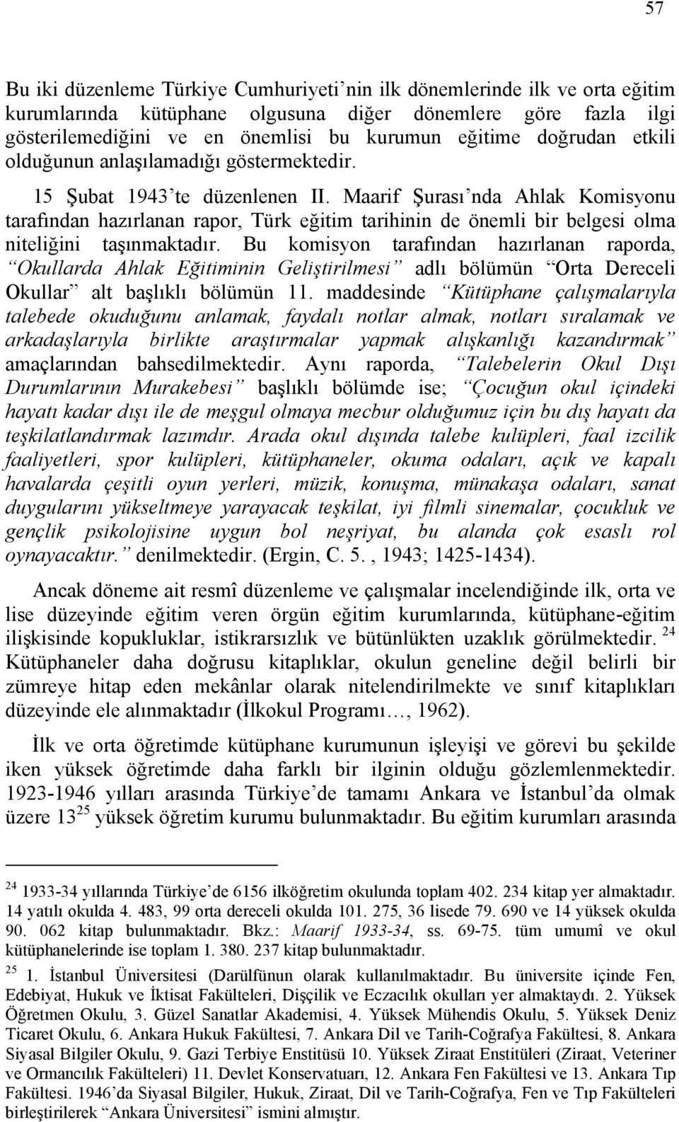 Maarif Şurası nda Ahlak Komisyonu tarafından hazırlanan rapor, Türk eğitim tarihinin de önemli bir belgesi olma niteliğini taşınmaktadır.