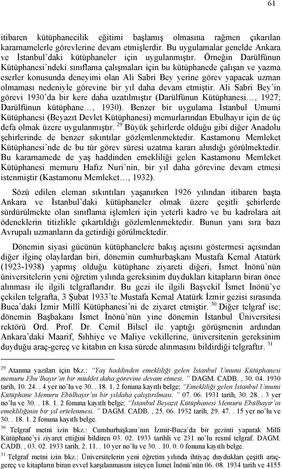 bir yıl daha devam etmiştir. Ali Sabri Bey in görevi 1930 da bir kere daha uzatılmıştır (Darülfünun Kütüphanesi, 1927; Darülfünun kütüphane, 1930).