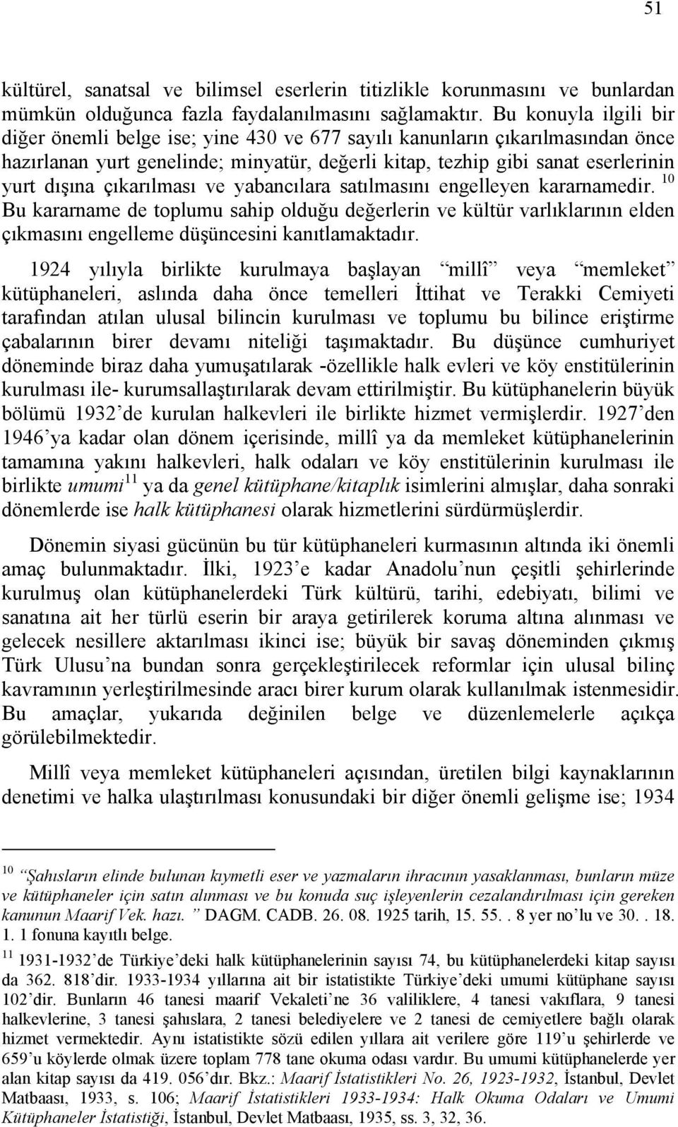 çıkarılması ve yabancılara satılmasını engelleyen kararnamedir. 10 Bu kararname de toplumu sahip olduğu değerlerin ve kültür varlıklarının elden çıkmasını engelleme düşüncesini kanıtlamaktadır.