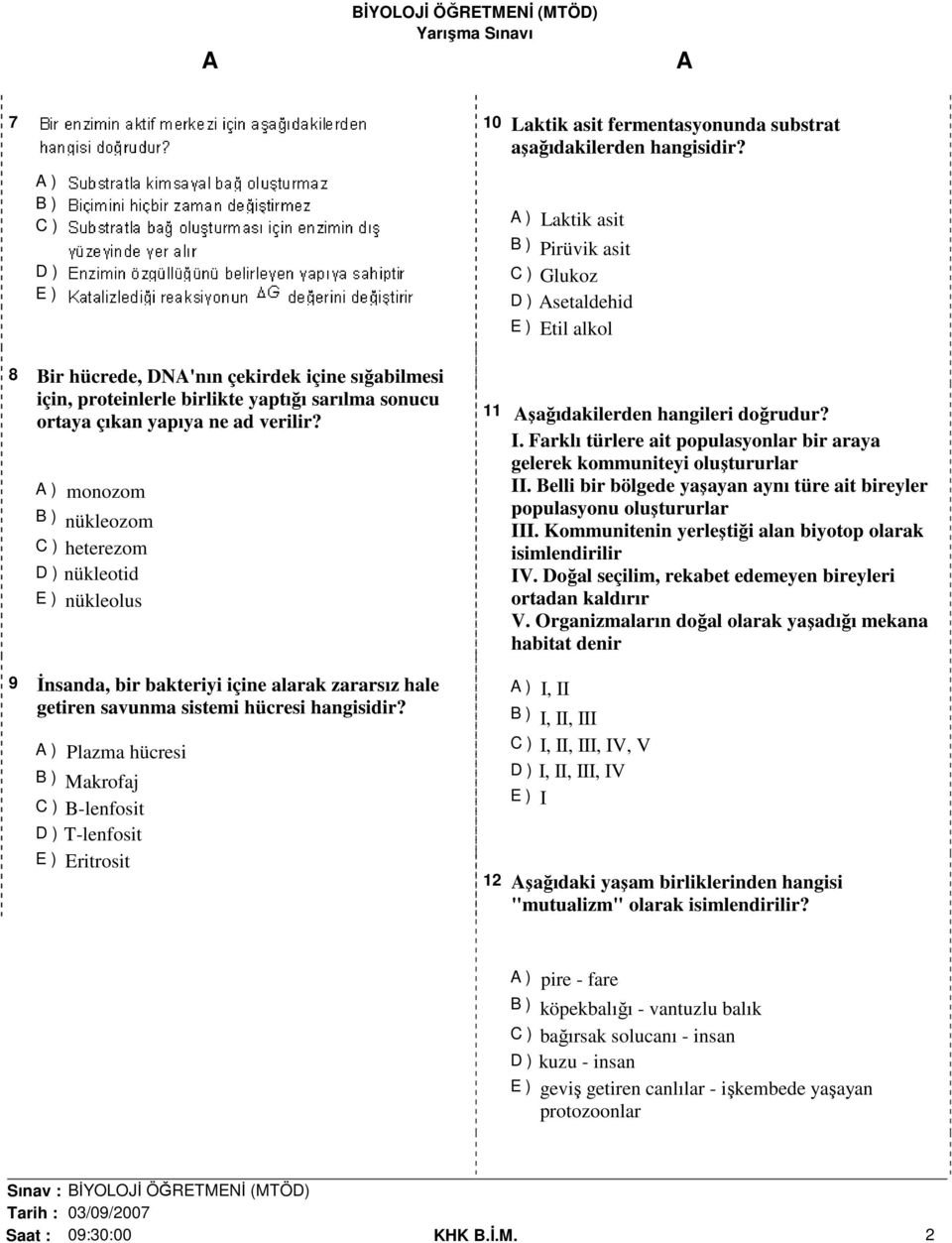 ) monozom B ) nükleozom C ) heterezom D ) nükleotid E ) nükleolus 9 İnsanda, bir bakteriyi içine alarak zararsız hale getiren savunma sistemi hücresi hangisidir?