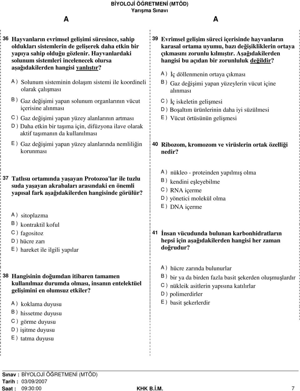 ) Solunum sisteminin dolaşım sistemi ile koordineli olarak çalışması B ) Gaz değişimi yapan solunum organlarının vücut içerisine alınması C ) Gaz değişimi yapan yüzey alanlarının artması D ) Daha