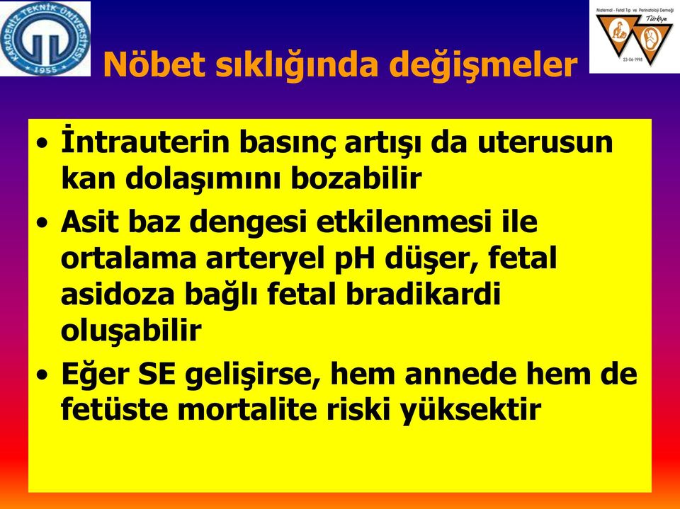 arteryel ph düşer, fetal asidoza bağlı fetal bradikardi oluşabilir