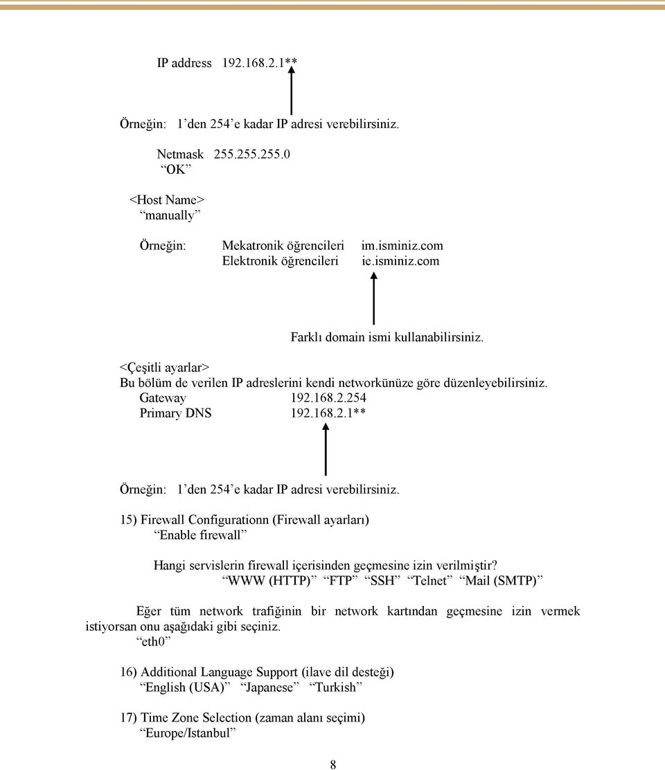 168.2.254 Primary DNS 192.168.2.1** Örneğin: 1 den 254 e kadar IP adresi verebilirsiniz.