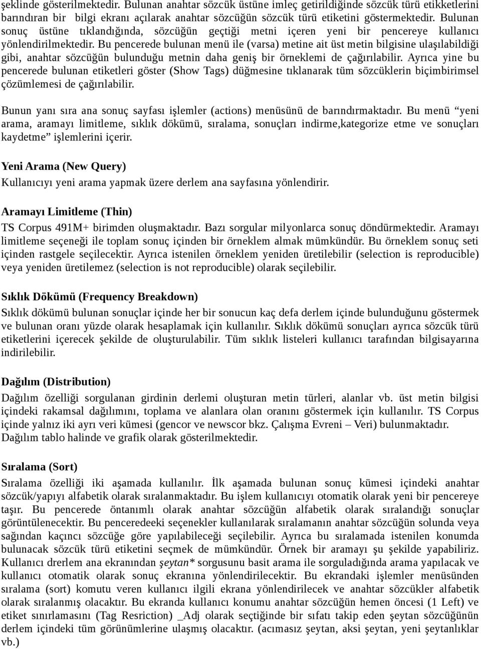 Bu pencerede bulunan menü ile (varsa) metine ait üst metin bilgisine ulaşılabildiği gibi, anahtar sözcüğün bulunduğu metnin daha geniş bir örneklemi de çağırılabilir.