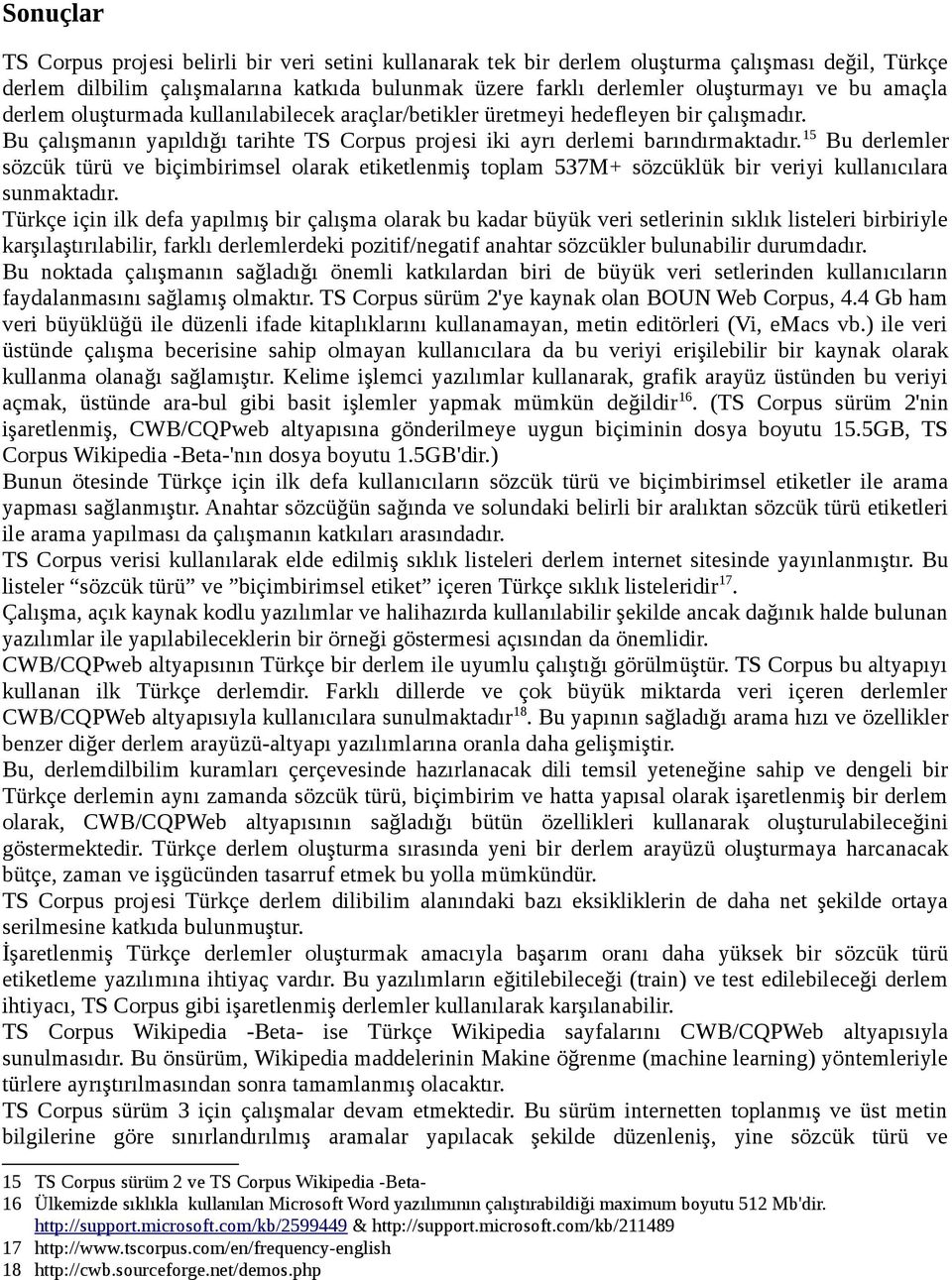 15 Bu derlemler sözcük türü ve biçimbirimsel olarak etiketlenmiş toplam 537M+ sözcüklük bir veriyi kullanıcılara sunmaktadır.