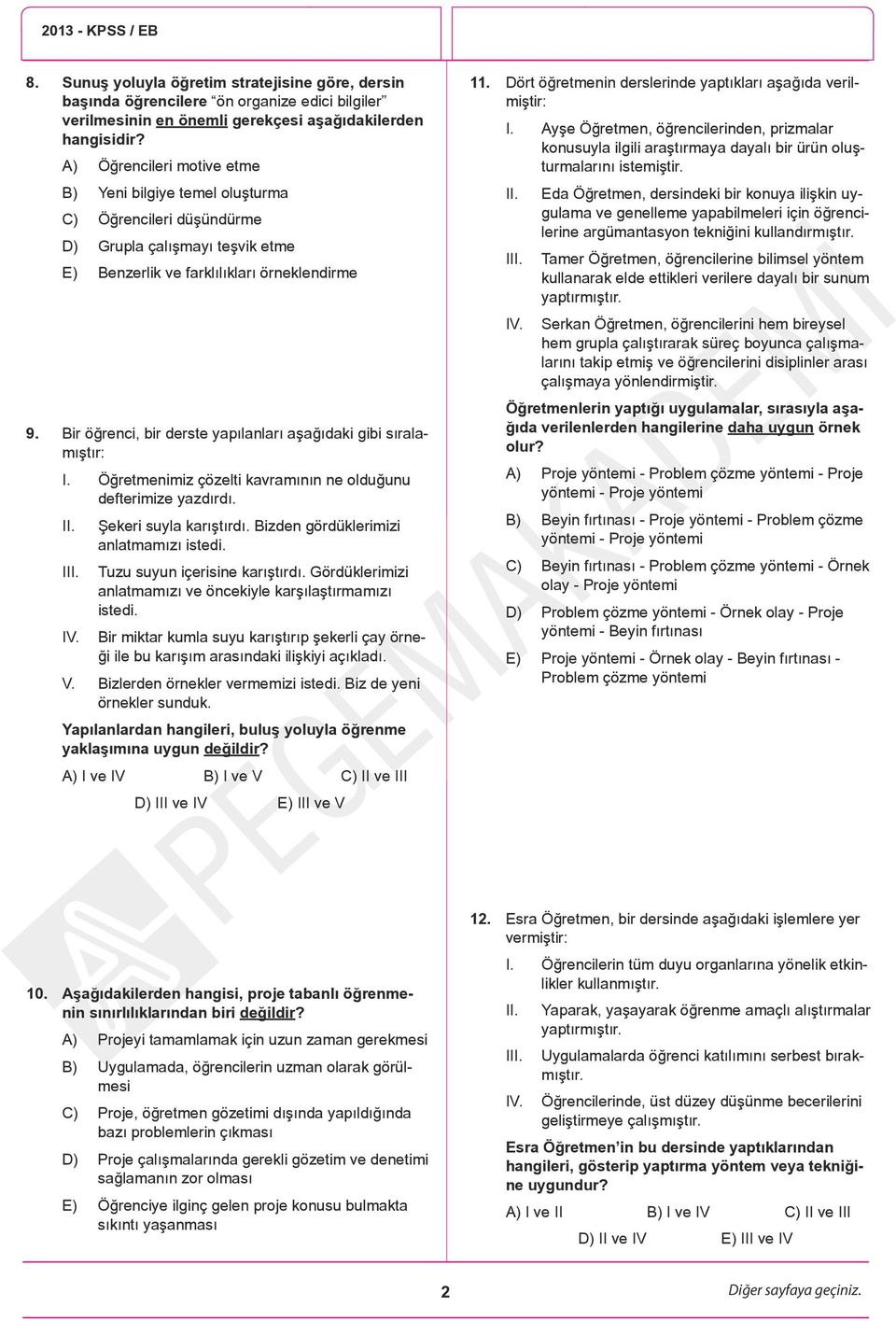 Bir öğrenci, bir derste yapılanları aşağıdaki gibi sıralamıştır: I. Öğretmenimiz çözelti kavramının ne olduğunu defterimize yazdırdı. II. III. IV. Şekeri suyla karıştırdı.