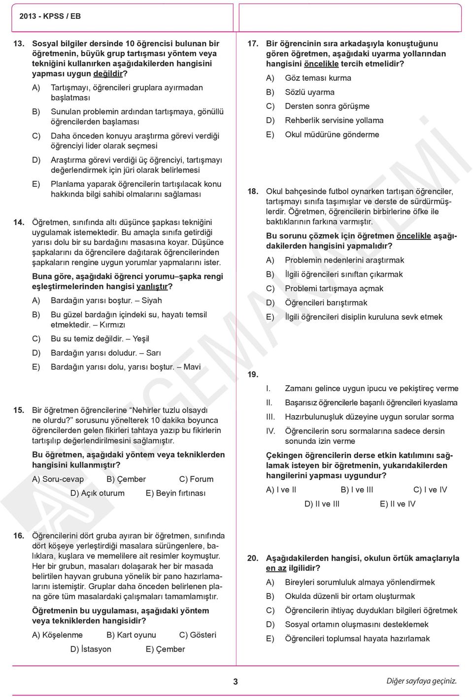 olarak seçmesi D) Araştırma görevi verdiği üç öğrenciyi, tartışmayı değerlendirmek için jüri olarak belirlemesi E) Planlama yaparak öğrencilerin tartışılacak konu hakkında bilgi sahibi olmalarını