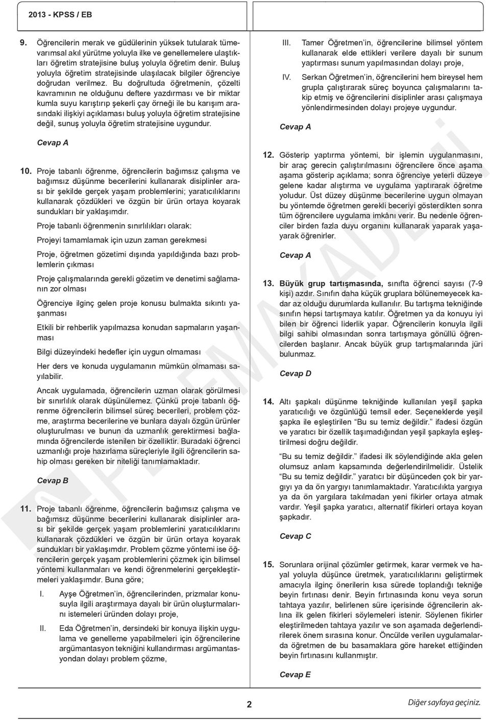 Bu doğrultuda öğretmenin, çözelti kavramının ne olduğunu deftere yazdırması ve bir miktar kumla suyu karıştırıp şekerli çay örneği ile bu karışım arasındaki ilişkiyi açıklaması buluş yoluyla öğretim